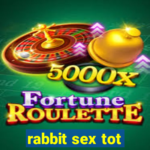 rabbit sex tot