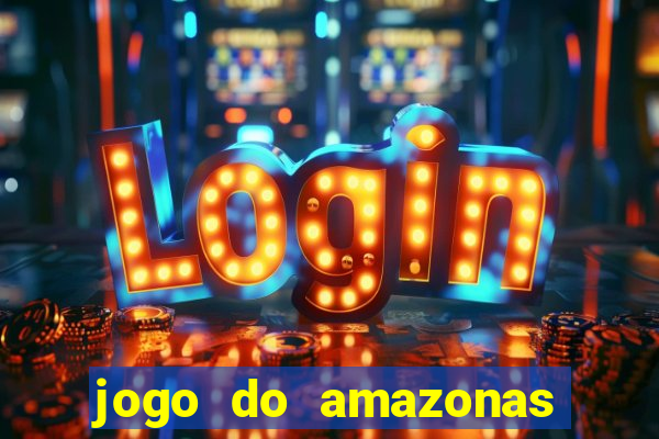 jogo do amazonas onde assistir