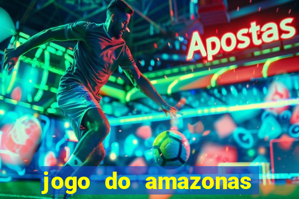 jogo do amazonas onde assistir