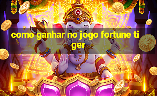 como ganhar no jogo fortune tiger