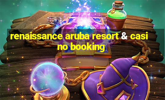 renaissance aruba resort & casino booking