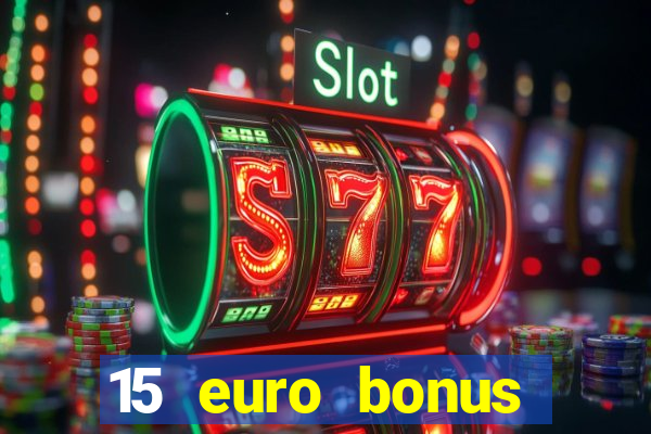 15 euro bonus casino ohne einzahlung