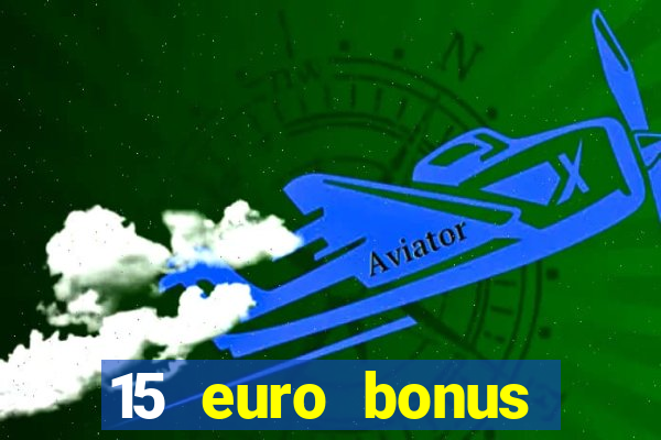 15 euro bonus casino ohne einzahlung