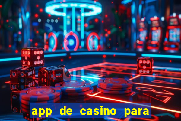 app de casino para ganhar dinheiro