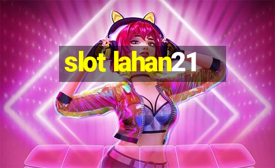 slot lahan21