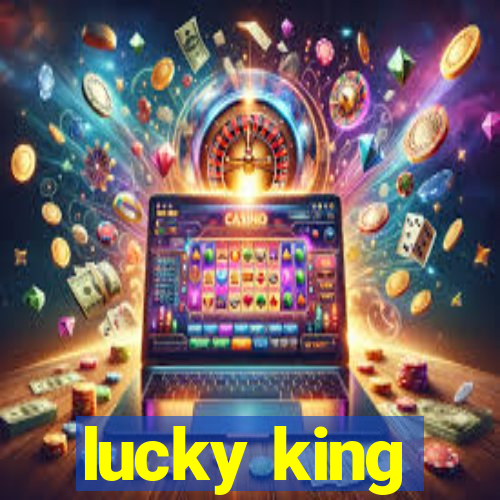 lucky king