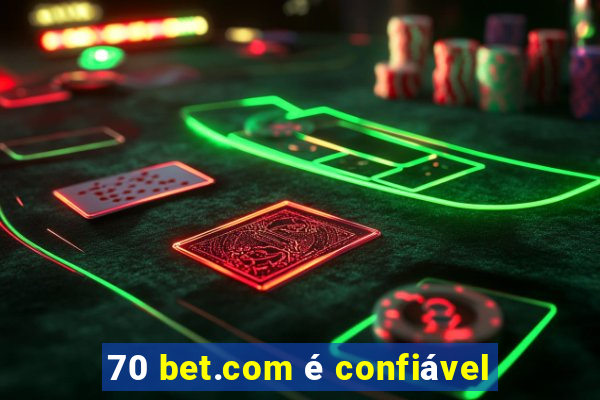 70 bet.com é confiável