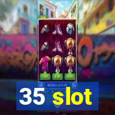 35 slot