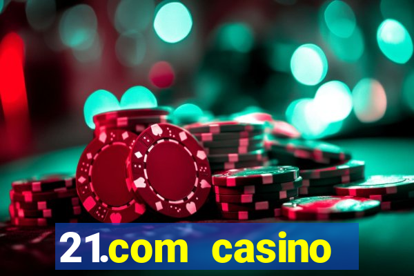 21.com casino veilige gok