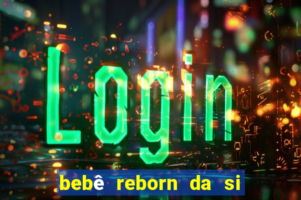 bebê reborn da si fortuna barato