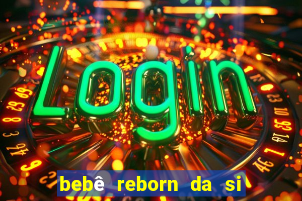 bebê reborn da si fortuna barato