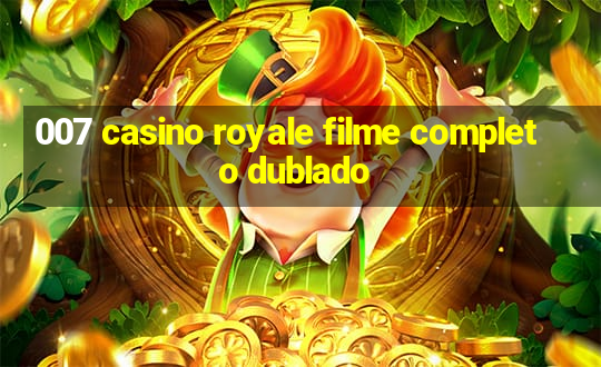 007 casino royale filme completo dublado