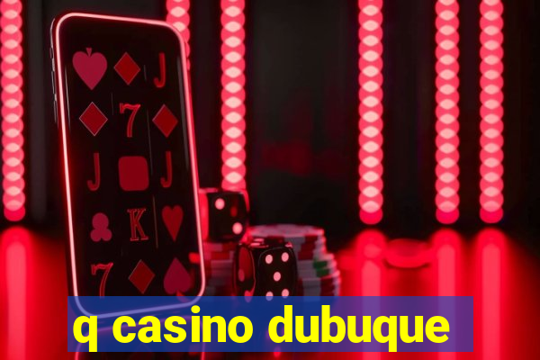 q casino dubuque