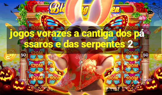 jogos vorazes a cantiga dos pássaros e das serpentes 2