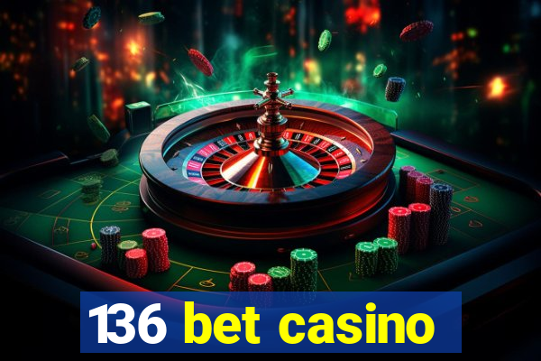 136 bet casino