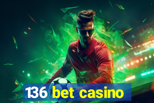 136 bet casino