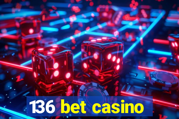 136 bet casino