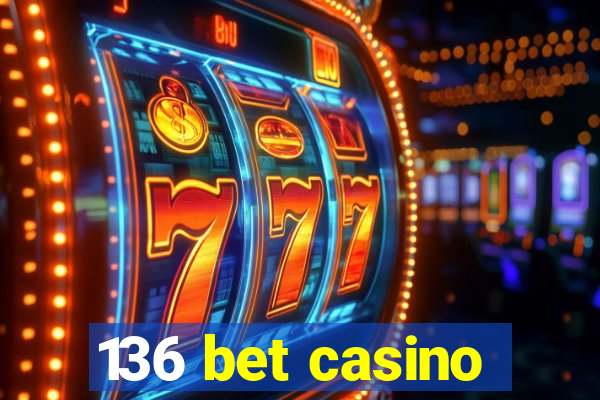 136 bet casino