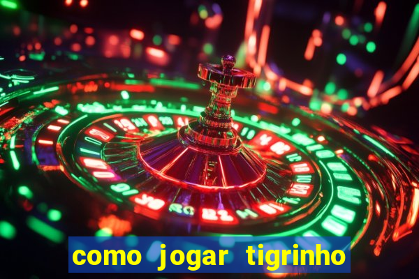 como jogar tigrinho e ganhar dinheiro