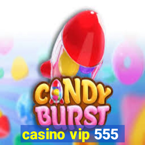 casino vip 555