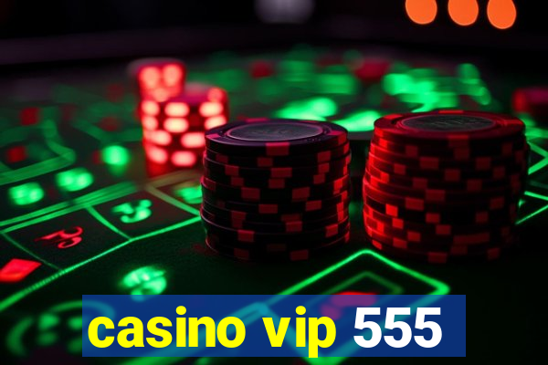 casino vip 555