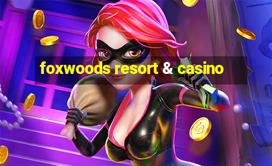 foxwoods resort & casino