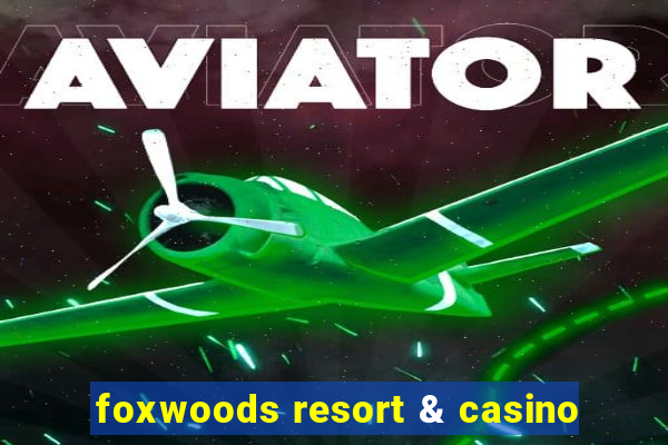 foxwoods resort & casino