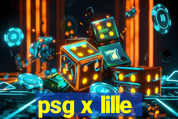 psg x lille