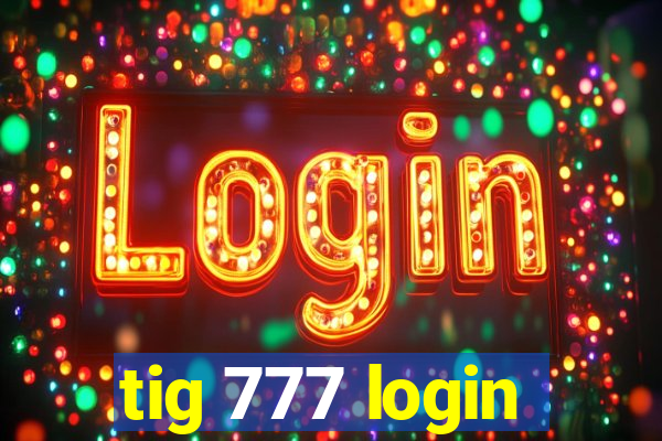 tig 777 login