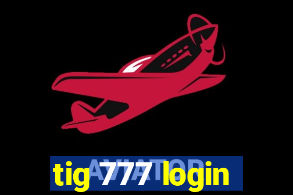 tig 777 login