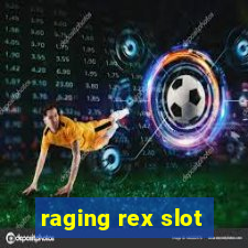 raging rex slot