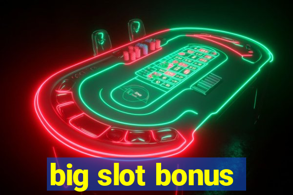 big slot bonus