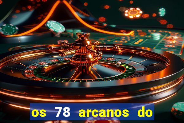 os 78 arcanos do tarot e seus significados