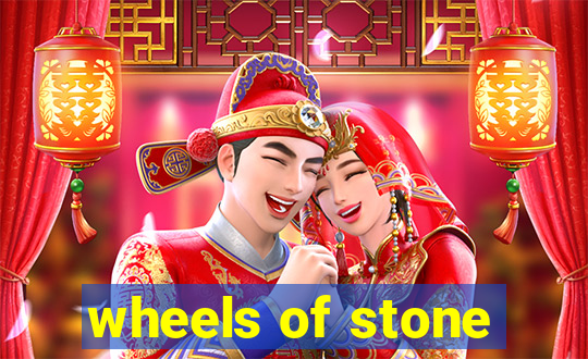 wheels of stone