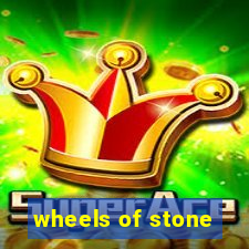 wheels of stone