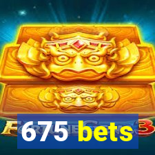 675 bets