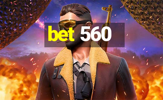 bet 560