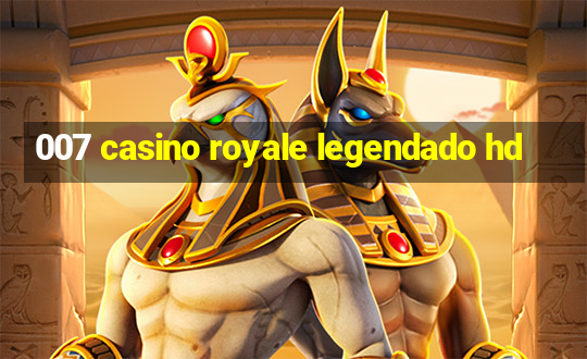 007 casino royale legendado hd