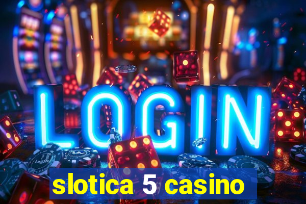 slotica 5 casino