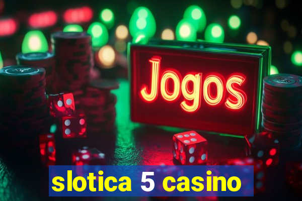 slotica 5 casino