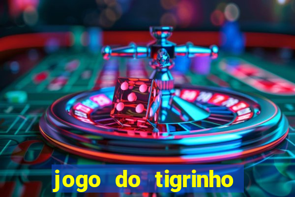 jogo do tigrinho ganhar dinheiro