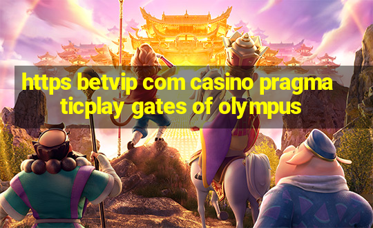 https betvip com casino pragmaticplay gates of olympus