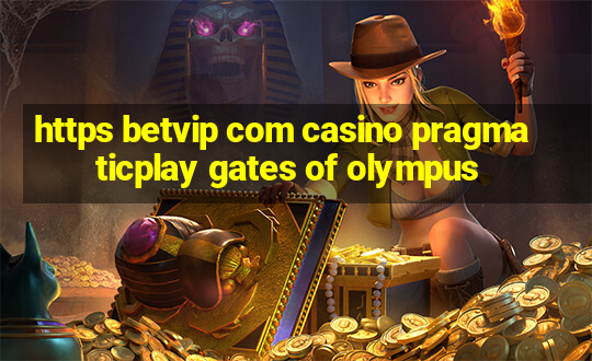 https betvip com casino pragmaticplay gates of olympus