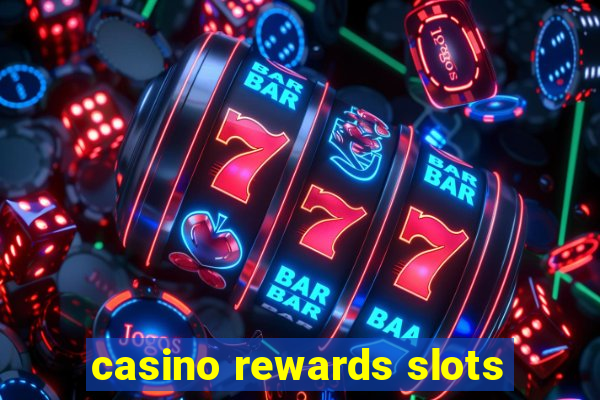 casino rewards slots