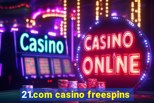 21.com casino freespins