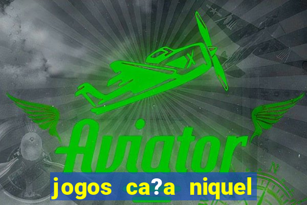 jogos ca?a niquel online gratis