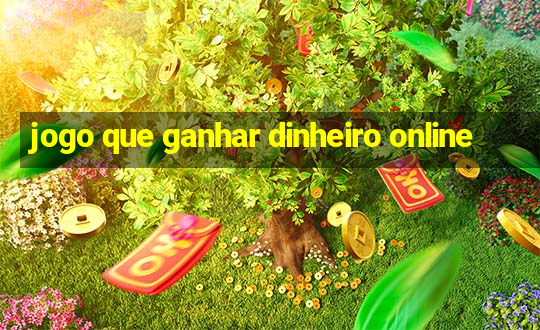 jogo que ganhar dinheiro online