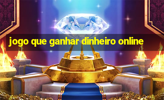 jogo que ganhar dinheiro online