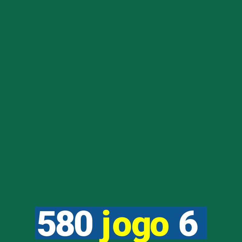 580 jogo 6