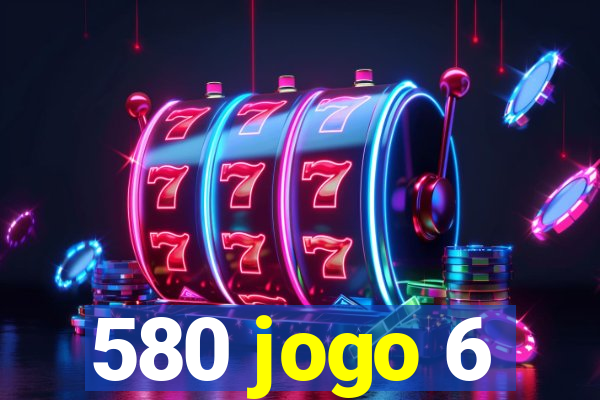 580 jogo 6